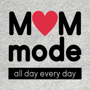 Mom Mode All Day Everyday T-Shirt